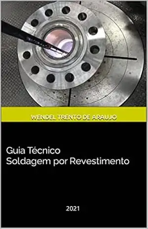 Guia Técnico Soldagem por Revestimento: 2021 - wendel trento de araujo