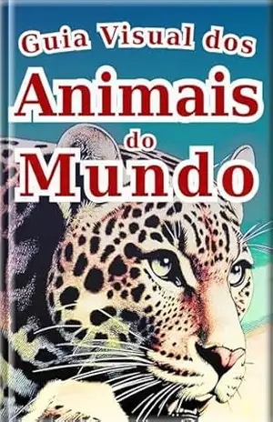 Guia Visual dos Animais do Mundo: O seu Primeiro Livro Ilustrado sobre Animais: Um Guia Visual com Fotos e Arte para Crianças (Enciclopédia de Todos 3) – SAKI.SAKI