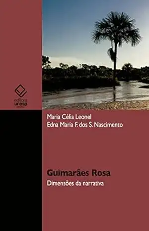 Guimarães Rosa: dimensões da narrativa – Maria Célia Leonel