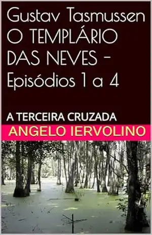 Gustav Tasmussen O TEMPLÁRIO DAS NEVES – Episódios 1 a 4: A TERCEIRA CRUZADA (As obras literárias de Angelo Iervolino Livro 3) – Angelo Iervolino