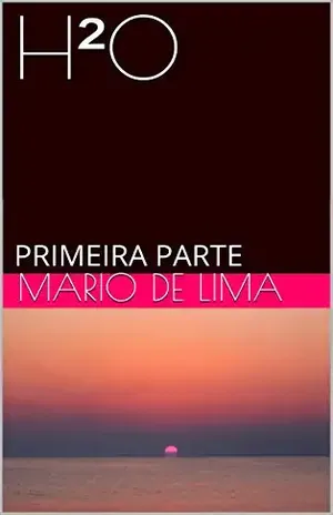 H²O: PRIMEIRA PARTE - Mario de Lima