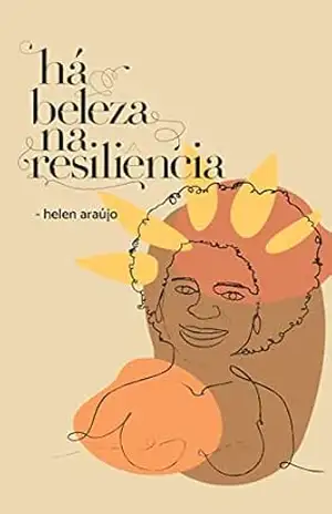 há beleza na resiliência – Helen  Araújo