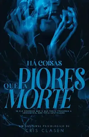Há coisas piores que a morte – Cris Clasen