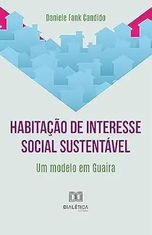 Habitação de interesse social sustentável: um modelo em Guaíra – Daniele Fank Candido