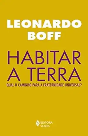 Habitar a terra: Qual o caminho para a fraternidade universal? – Leonardo Boff