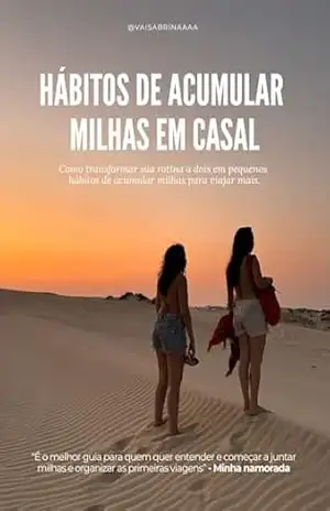 Hábitos de Acumular Milhas em Casal: Como transformar sua rotina a dois em pequenos hábitos de acumular milhas para viajar mais. - Sabrina Rodrigues (vaisabrinaaa)