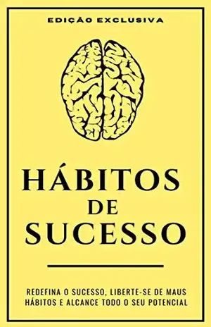 HÁBITOS DE SUCESSO REDEFINA O SUCESSO, LIBERTE–SE DE MAUS HÁBITOS E ALCANCE TODO O SEU POTENCIAL COM OS HÁBITOS DE SUCESSO – Marco Rocha