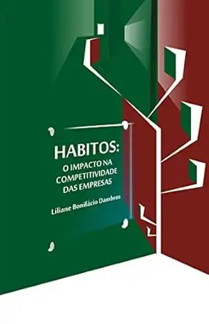 HABITOS: O IMPACTO NA COMPETITIVIDADE DAS EMPRESAS – Liliane  Bonifácio Dambros