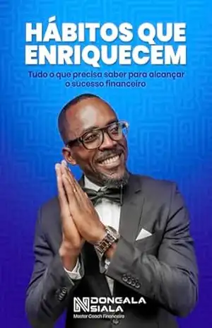 Hábitos que Enriquecem: Tudo o que precisa saber para alcançar o sucesso financeiro – Ndongala Nsiala