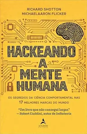 Hackeando a mente humana: os segredos da ciência comportamental nas 17 melhores marcas do mundo – Richard Shotton