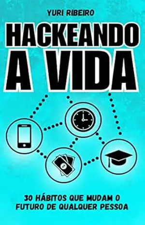 Hackeando a Vida - Yuri Ribeiro