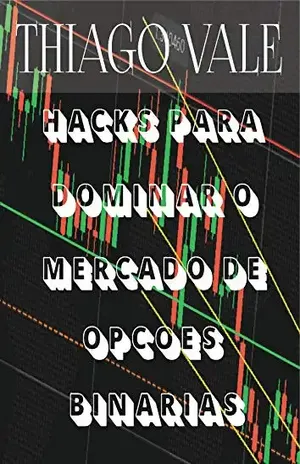 Hacks Para Dominar o Mercado de Opções Binárias - Thiago  Vale