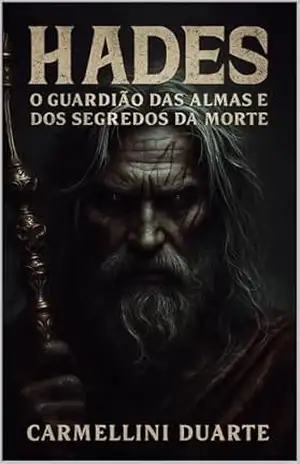Hades O Guardião das Almas e dos Segredos da Morte (Mitologias do Mundo: As Histórias que Moldaram a Humanidade) – Carmellini Duarte