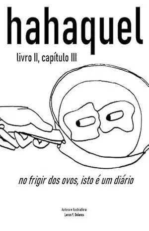 hahaquel – no frigir dos ovos, isso é um diário: livro II, capítulo III – Loren Y. Dolores