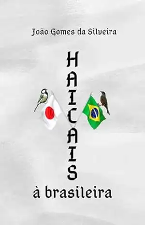 Haicais à brasileira - João Gomes  da Silveira