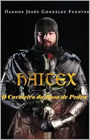 Haitex, o Cavaleiro da Pedra Rosa – Darmus Jesus Gonzalez Fuentes