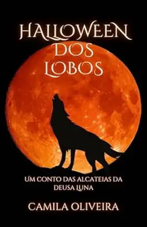Halloween dos lobos: Um conto das alcateias da deusa Luna - Camila Oliveira