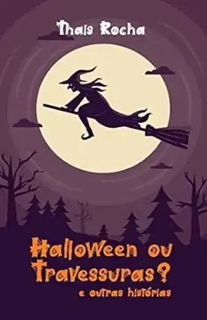 Halloween ou Travessuras?: E outras histórias - Thais Rocha