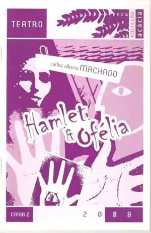 Hamlet & Ofelia (Acácia Livro 2008) – Carlos Alberto Machado