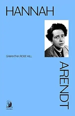 Hannah Arendt – Samantha Rose Hill