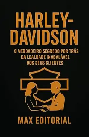 HARLEY–DAVIDSON: O VERDADEIRO SEGREDO POR TRÁS DA LEALDADE INABALÁVEL DOS SEUS CLIENTES (GRANDES MARCAS (Aprendizado Rumo ao Sucesso)) – MAX EDITORIAL