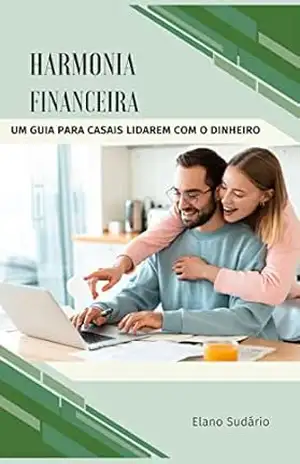 Harmonia Financeira: um guia para casais lidarem com o dinheiro – Elano Sudário Bezerra