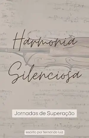 Harmonia Silenciosa – Vl1: Jornadas de Superação – Fernando Luiz