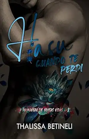 Hasu, quando te perdi (A Primavera de Nossas Vidas Livro 2) – Thalissa Betineli