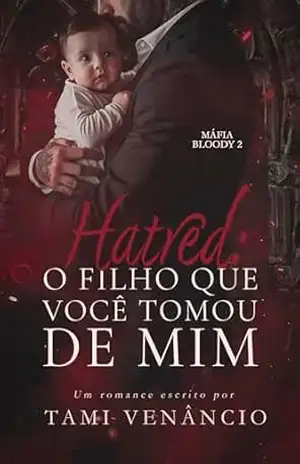 HATRED: O filho que você tomou de mim: Parte final (Máfia Bloody Livro 2) – Tami  Venâncio