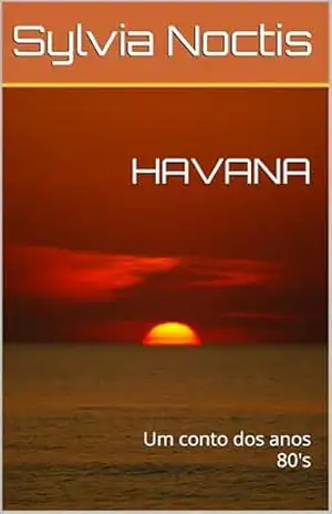 HAVANA: Um conto dos anos 80’s – Sylvia Noctis