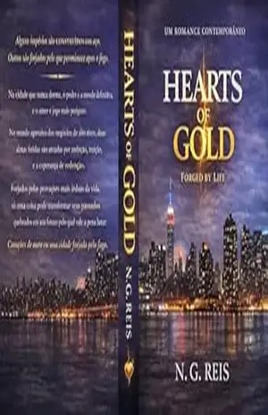 Hearts of Gold: Forged by Life: Um romance executivo intenso sobre poder, escolhas e amores que desafiam o controle. - N.G. Reis