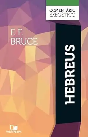 Hebreus: comentário exegético – F. F. Bruce