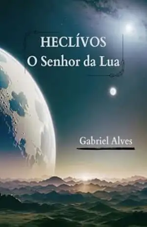 HECLÍVOS: O Senhor da Lua – Gabriel  Alves