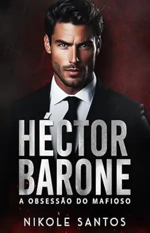 HÉCTOR BARONE: A obsessão do mafioso (FAMÍLIA BARONE Livro 1) – Nikole Santos
