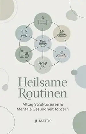 Heilsame Routinen: Alltag strukturieren & mentale Gesundheit fördern – JL Matos