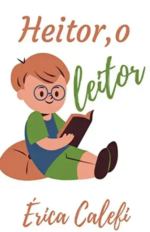Heitor, o leitor!: Infantil– ilustrado – Érica  Calefi