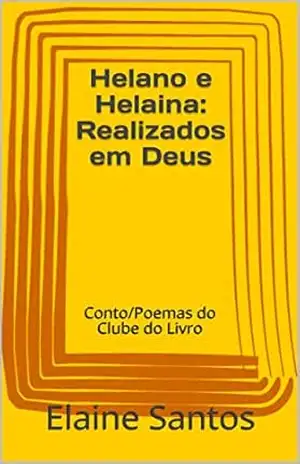 Helano e Helaina: Realizados em Deus: Conto/Poemas do Clube do Livro (O CLUBE DO LIVRO DE ELAINE SANTOS) - Elaine  Santos