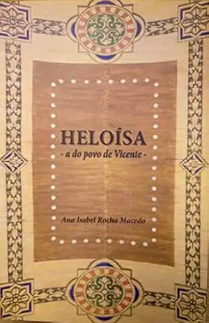 HELOÍSA: – a do povo de Vicente - Ana Isabel Rocha Macedo