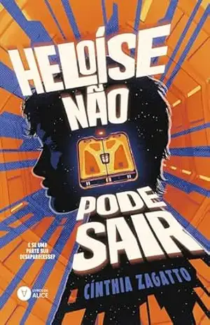 Heloíse não pode sair: E se uma parte sua desaparecesse? – Cínthia Zagatto