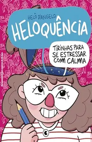 Heloquência: Tirinhas para se estressar com calma - Helô D'Angelo