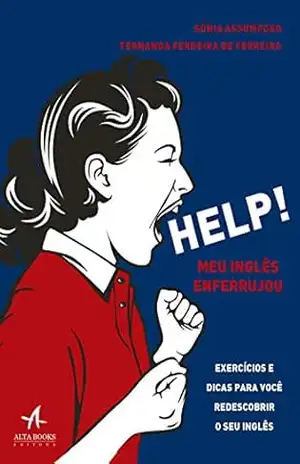 Help! Meu Inglês Enferrujou: Exercícios e Dicas Para Você Redescobrir o seu Inglês – Sônia Assumpção