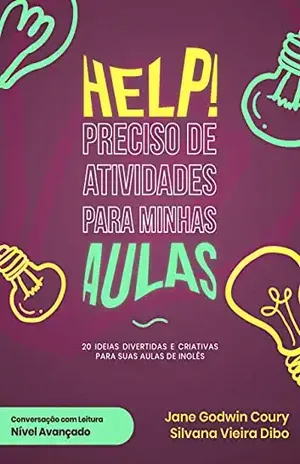 Help! Preciso de Atividades para minhas Aulas: Conversação com Leitura – Nível Avançado - Jane Godwin Coury