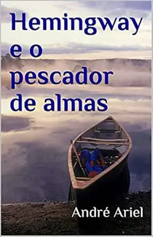 Hemingway e o pescador de almas – André Ariel