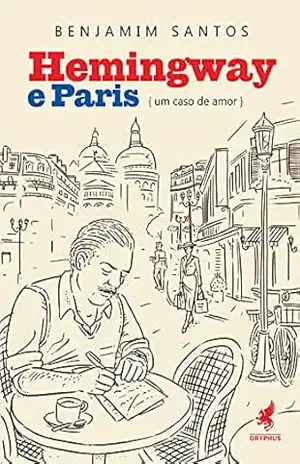 Hemingway e Paris: Um caso de amor – Benjamim Santos