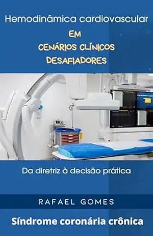 Hemodinâmica cardiovascular em cenários clínicos desafiadores: Da diretriz à decisão prática – Rafael  Gomes