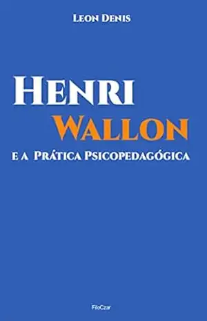 Henri Wallon e a prática psicopedagógica – Leon Denis
