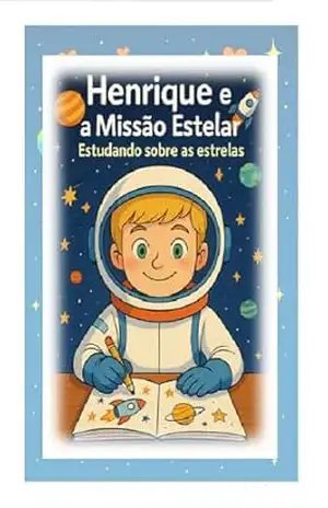 HENRIQUE E A MISSÃO ESTELAR: ESTUDANDO SOBRE AS ESTRELAS – IZABEL  Mello