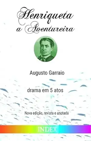 Henriqueta, a Aventureira (Anotado): Drama em 5 atos – Augusto Garraio