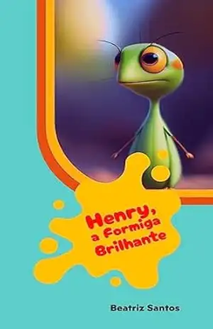 Henry, a Formiga Brilhante - Beatriz Santos