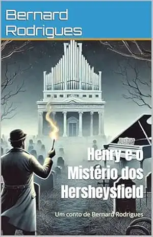 Henry e o Mistério dos Hersheysfield: Um conto de Bernard Rodrigues (Henry, o arqueólogo) – Bernard Rodrigues